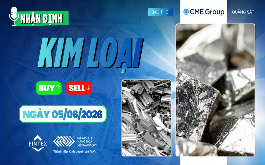 NHẬN ĐỊNH THỊ TRƯỜNG KIM LOẠI NGÀY 05/06/2026